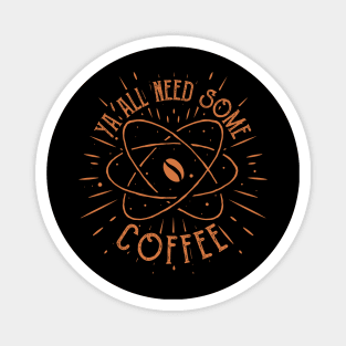 yall need some coffee funny coffee lovers saying Magnet